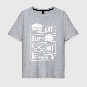 Мужская футболка хлопок Oversize с принтом Еда сон охота , 100% хлопок | свободный крой, круглый ворот, “спинка” длиннее передней части | 