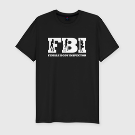 Мужская футболка хлопок Slim с принтом ФБР   female body inspector в Санкт-Петербурге, 92% хлопок, 8% лайкра | приталенный силуэт, круглый вырез ворота, длина до линии бедра, короткий рукав | 