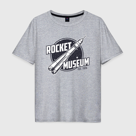 Мужская футболка хлопок Oversize с принтом Музей ракет , 100% хлопок | свободный крой, круглый ворот, “спинка” длиннее передней части | Тематика изображения на принте: 