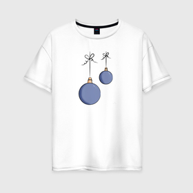 Женская футболка хлопок Oversize с принтом Новогодние шары кирахорс в Екатеринбурге, 100% хлопок | свободный крой, круглый ворот, спущенный рукав, длина до линии бедер
 | 