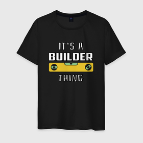 Мужская футболка хлопок с принтом Its a builder thing в Санкт-Петербурге, 100% хлопок | прямой крой, круглый вырез горловины, длина до линии бедер, слегка спущенное плечо. | 