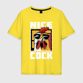 Мужская футболка хлопок Oversize с принтом Nice cock в Санкт-Петербурге, 100% хлопок | свободный крой, круглый ворот, “спинка” длиннее передней части | Тематика изображения на принте: 