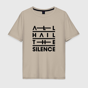 Мужская футболка хлопок Oversize с принтом All Hail The Silence   Logo в Петрозаводске, 100% хлопок | свободный крой, круглый ворот, “спинка” длиннее передней части | 