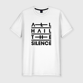 Мужская футболка хлопок Slim с принтом All Hail The Silence   Logo в Петрозаводске, 92% хлопок, 8% лайкра | приталенный силуэт, круглый вырез ворота, длина до линии бедра, короткий рукав | Тематика изображения на принте: 