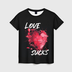 Женская футболка 3D с принтом Love sucks в Тюмени, 100% полиэфир ( синтетическое хлопкоподобное полотно) | прямой крой, круглый вырез горловины, длина до линии бедер | 