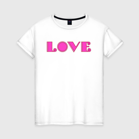 Женская футболка хлопок с принтом С надписью Love в Кировске, 100% хлопок | прямой крой, круглый вырез горловины, длина до линии бедер, слегка спущенное плечо | 