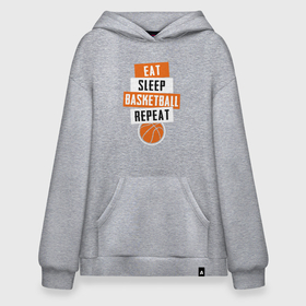 Худи SuperOversize хлопок с принтом Eat sleep basketball в Санкт-Петербурге, 70% хлопок, 30% полиэстер, мягкий начес внутри | карман-кенгуру, эластичная резинка на манжетах и по нижней кромке, двухслойный капюшон
 | 