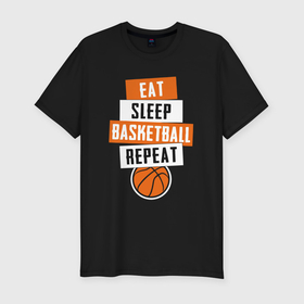 Мужская футболка хлопок Slim с принтом Eat sleep basketball в Петрозаводске, 92% хлопок, 8% лайкра | приталенный силуэт, круглый вырез ворота, длина до линии бедра, короткий рукав | 