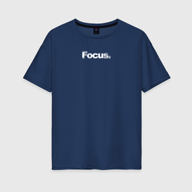 Женская футболка хлопок Oversize с принтом Focus в Кировске, 100% хлопок | свободный крой, круглый ворот, спущенный рукав, длина до линии бедер
 | 