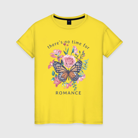 Женская футболка хлопок с принтом Цветы и бабочка   нет времени на романтику в Новосибирске, 100% хлопок | прямой крой, круглый вырез горловины, длина до линии бедер, слегка спущенное плечо | 