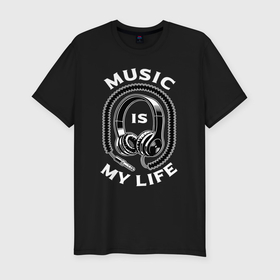 Мужская футболка хлопок Slim с принтом Музыка is my life в Екатеринбурге, 92% хлопок, 8% лайкра | приталенный силуэт, круглый вырез ворота, длина до линии бедра, короткий рукав | 