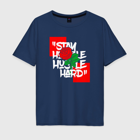Мужская футболка хлопок Oversize с принтом Stay hustlin hard в Новосибирске, 100% хлопок | свободный крой, круглый ворот, “спинка” длиннее передней части | 