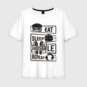 Мужская футболка хлопок Oversize с принтом Eat sleep hardstyle , 100% хлопок | свободный крой, круглый ворот, “спинка” длиннее передней части | 