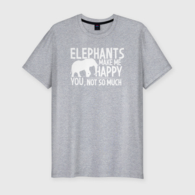 Мужская футболка хлопок Slim с принтом Слоны делают меня счастливым в Курске, 92% хлопок, 8% лайкра | приталенный силуэт, круглый вырез ворота, длина до линии бедра, короткий рукав | 