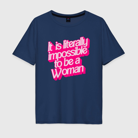 Мужская футболка хлопок Oversize с принтом Буквально невозможно быть женщиной в Санкт-Петербурге, 100% хлопок | свободный крой, круглый ворот, “спинка” длиннее передней части | 