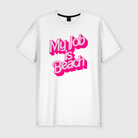 Мужская футболка хлопок Slim с принтом Моя работа это пляж в Санкт-Петербурге, 92% хлопок, 8% лайкра | приталенный силуэт, круглый вырез ворота, длина до линии бедра, короткий рукав | Тематика изображения на принте: 