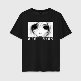 Женская футболка хлопок Oversize с принтом Большие глаза в Тюмени, 100% хлопок | свободный крой, круглый ворот, спущенный рукав, длина до линии бедер
 | 
