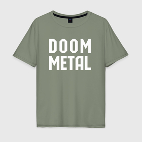 Мужская футболка хлопок Oversize с принтом Надпись Doom metal , 100% хлопок | свободный крой, круглый ворот, “спинка” длиннее передней части | 