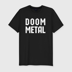 Мужская футболка хлопок Slim с принтом Надпись Doom metal в Петрозаводске, 92% хлопок, 8% лайкра | приталенный силуэт, круглый вырез ворота, длина до линии бедра, короткий рукав | Тематика изображения на принте: 