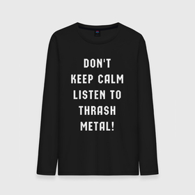 Мужской лонгслив хлопок с принтом Надпись Dont keep calm listen to thrash metal в Тюмени, 100% хлопок |  | 