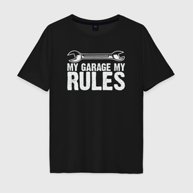 Мужская футболка хлопок Oversize с принтом Мой гараж мои правила в Курске, 100% хлопок | свободный крой, круглый ворот, “спинка” длиннее передней части | 