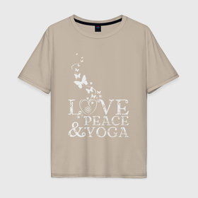 Мужская футболка хлопок Oversize с принтом Любовь мир йога в Тюмени, 100% хлопок | свободный крой, круглый ворот, “спинка” длиннее передней части | 