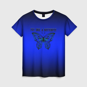 Женская футболка 3D с принтом Летай как бабочка в Екатеринбурге, 100% полиэфир ( синтетическое хлопкоподобное полотно) | прямой крой, круглый вырез горловины, длина до линии бедер | 