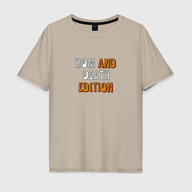 Мужская футболка хлопок Oversize с принтом Rom and death edition в Санкт-Петербурге, 100% хлопок | свободный крой, круглый ворот, “спинка” длиннее передней части | 