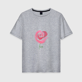 Женская футболка хлопок Oversize с принтом Роза любви love в Екатеринбурге, 100% хлопок | свободный крой, круглый ворот, спущенный рукав, длина до линии бедер
 | 
