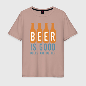 Мужская футболка хлопок Oversize с принтом Пиво хорошо больше пива лучше в Санкт-Петербурге, 100% хлопок | свободный крой, круглый ворот, “спинка” длиннее передней части | 
