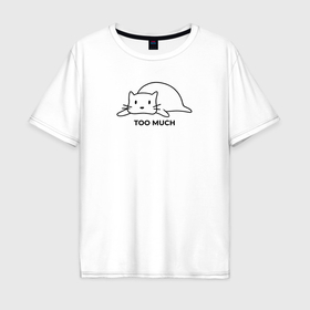 Мужская футболка хлопок Oversize с принтом Too much black cat в Петрозаводске, 100% хлопок | свободный крой, круглый ворот, “спинка” длиннее передней части | 