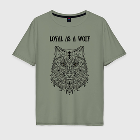 Мужская футболка хлопок Oversize с принтом Loyal as a wolf , 100% хлопок | свободный крой, круглый ворот, “спинка” длиннее передней части | 