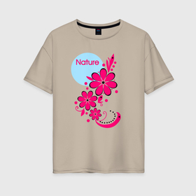 Женская футболка хлопок Oversize с принтом Nature flowers в Курске, 100% хлопок | свободный крой, круглый ворот, спущенный рукав, длина до линии бедер
 | 