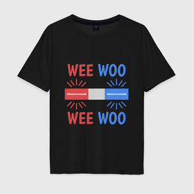 Мужская футболка хлопок Oversize с принтом Wee woo в Курске, 100% хлопок | свободный крой, круглый ворот, “спинка” длиннее передней части | Тематика изображения на принте: 
