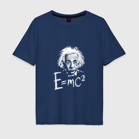 Мужская футболка хлопок Oversize с принтом Альберт Эйнштейн с формулой относительности в Белгороде, 100% хлопок | свободный крой, круглый ворот, “спинка” длиннее передней части | 