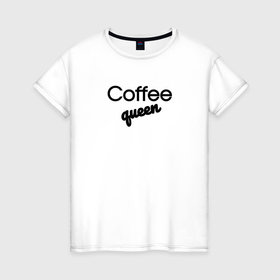 Женская футболка хлопок с принтом Coffee queen в Тюмени, 100% хлопок | прямой крой, круглый вырез горловины, длина до линии бедер, слегка спущенное плечо | 