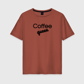 Женская футболка хлопок Oversize с принтом Coffee queen в Курске, 100% хлопок | свободный крой, круглый ворот, спущенный рукав, длина до линии бедер
 | 