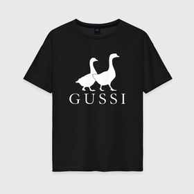 Женская футболка хлопок Oversize с принтом Gussi goose в Кировске, 100% хлопок | свободный крой, круглый ворот, спущенный рукав, длина до линии бедер
 | 