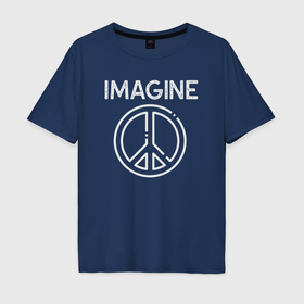 Мужская футболка хлопок Oversize с принтом Imagine peace в Петрозаводске, 100% хлопок | свободный крой, круглый ворот, “спинка” длиннее передней части | 