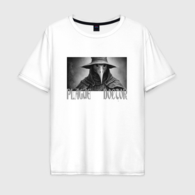 Мужская футболка хлопок Oversize с принтом Чумной доктор в Кировске, 100% хлопок | свободный крой, круглый ворот, “спинка” длиннее передней части | Тематика изображения на принте: 