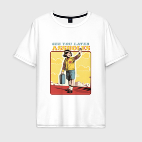 Мужская футболка хлопок Oversize с принтом See you later assholed funny boy в Белгороде, 100% хлопок | свободный крой, круглый ворот, “спинка” длиннее передней части | Тематика изображения на принте: 