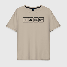 Мужская футболка хлопок Oversize с принтом Сарказм   периодическая система химических элементов в Новосибирске, 100% хлопок | свободный крой, круглый ворот, “спинка” длиннее передней части | Тематика изображения на принте: 