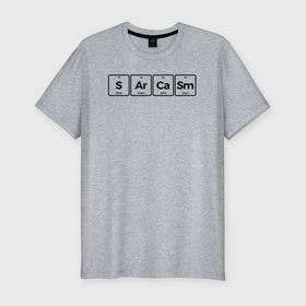 Мужская футболка хлопок Slim с принтом Сарказм   периодическая система химических элементов в Екатеринбурге, 92% хлопок, 8% лайкра | приталенный силуэт, круглый вырез ворота, длина до линии бедра, короткий рукав | 