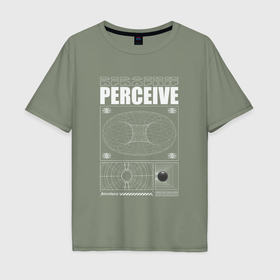 Мужская футболка хлопок Oversize с принтом Perceive streetwear в Петрозаводске, 100% хлопок | свободный крой, круглый ворот, “спинка” длиннее передней части | 