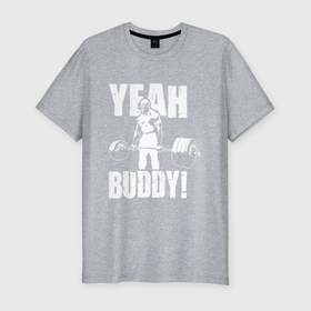 Мужская футболка хлопок Slim с принтом Yeah buddy   Ронни Коулман в Екатеринбурге, 92% хлопок, 8% лайкра | приталенный силуэт, круглый вырез ворота, длина до линии бедра, короткий рукав | Тематика изображения на принте: 