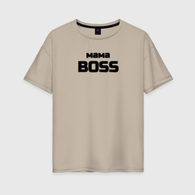 Женская футболка хлопок Oversize с принтом Мама boss в городе Новоалтайск, 100% хлопок | свободный крой, круглый ворот, спущенный рукав, длина до линии бедер
 | 