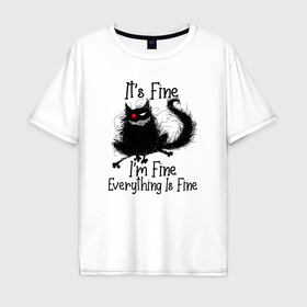 Мужская футболка хлопок Oversize с принтом Im fine everything в Тюмени, 100% хлопок | свободный крой, круглый ворот, “спинка” длиннее передней части | Тематика изображения на принте: 