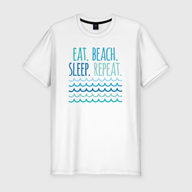 Мужская футболка хлопок Slim с принтом Еда сон пляж , 92% хлопок, 8% лайкра | приталенный силуэт, круглый вырез ворота, длина до линии бедра, короткий рукав | 