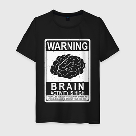 Мужская футболка хлопок с принтом Warning   high brain activity в Петрозаводске, 100% хлопок | прямой крой, круглый вырез горловины, длина до линии бедер, слегка спущенное плечо. | Тематика изображения на принте: 