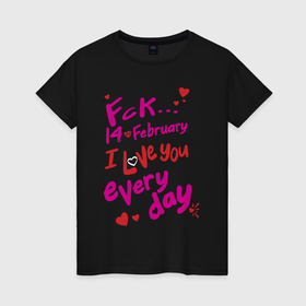 Женская футболка хлопок с принтом Fck 14 february в Тюмени, 100% хлопок | прямой крой, круглый вырез горловины, длина до линии бедер, слегка спущенное плечо | 